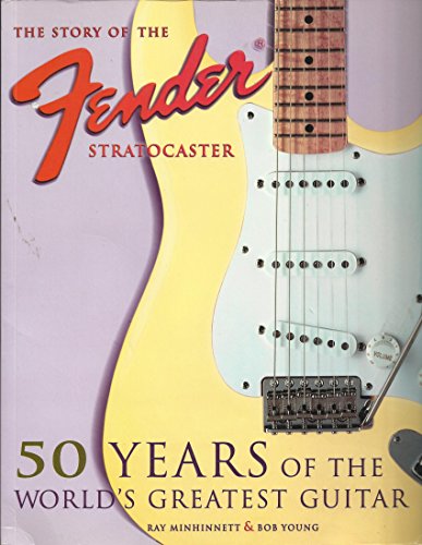 Minhinnett & Young: The Story of Fender Stratocaster - 50 Years of the World's Greatest Guitar