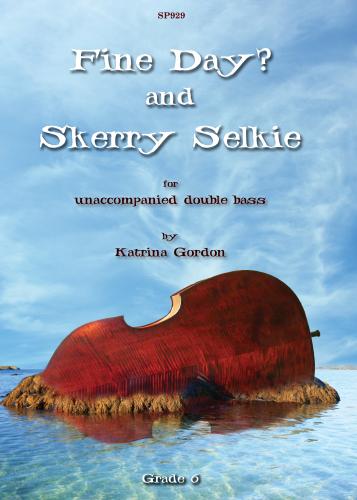 Fine Day? and Skerry Selkie D-B Gr6 SP