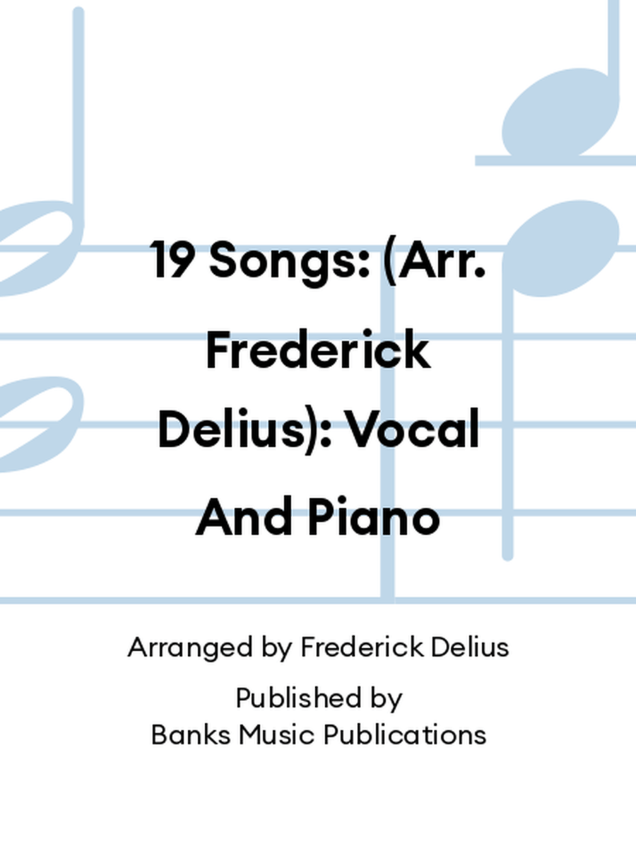 Delius Nineteen Songs for Voice and Piano Vol 19 B