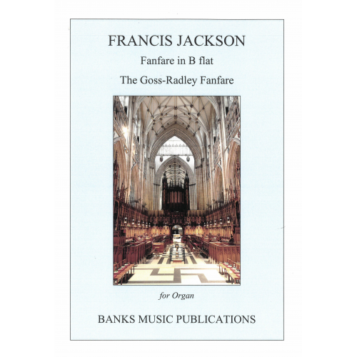 Francis Jackson: Fanfare in B flat & The Goss-Radley Fanfare