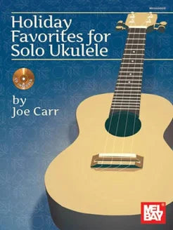 Holiday Favorites for Solo Ukulele MB Joe Carr Bk&