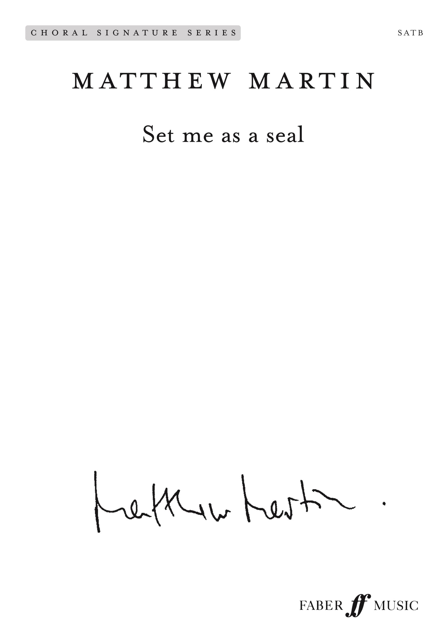 Martin Set Me As A Seal SATB FM
