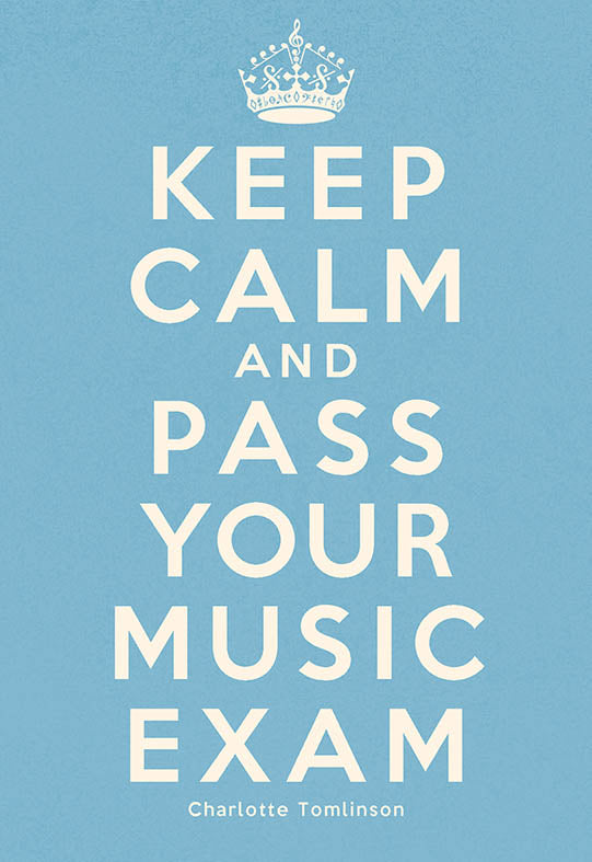 Keep Calm & Pass Your Music Exam CHE