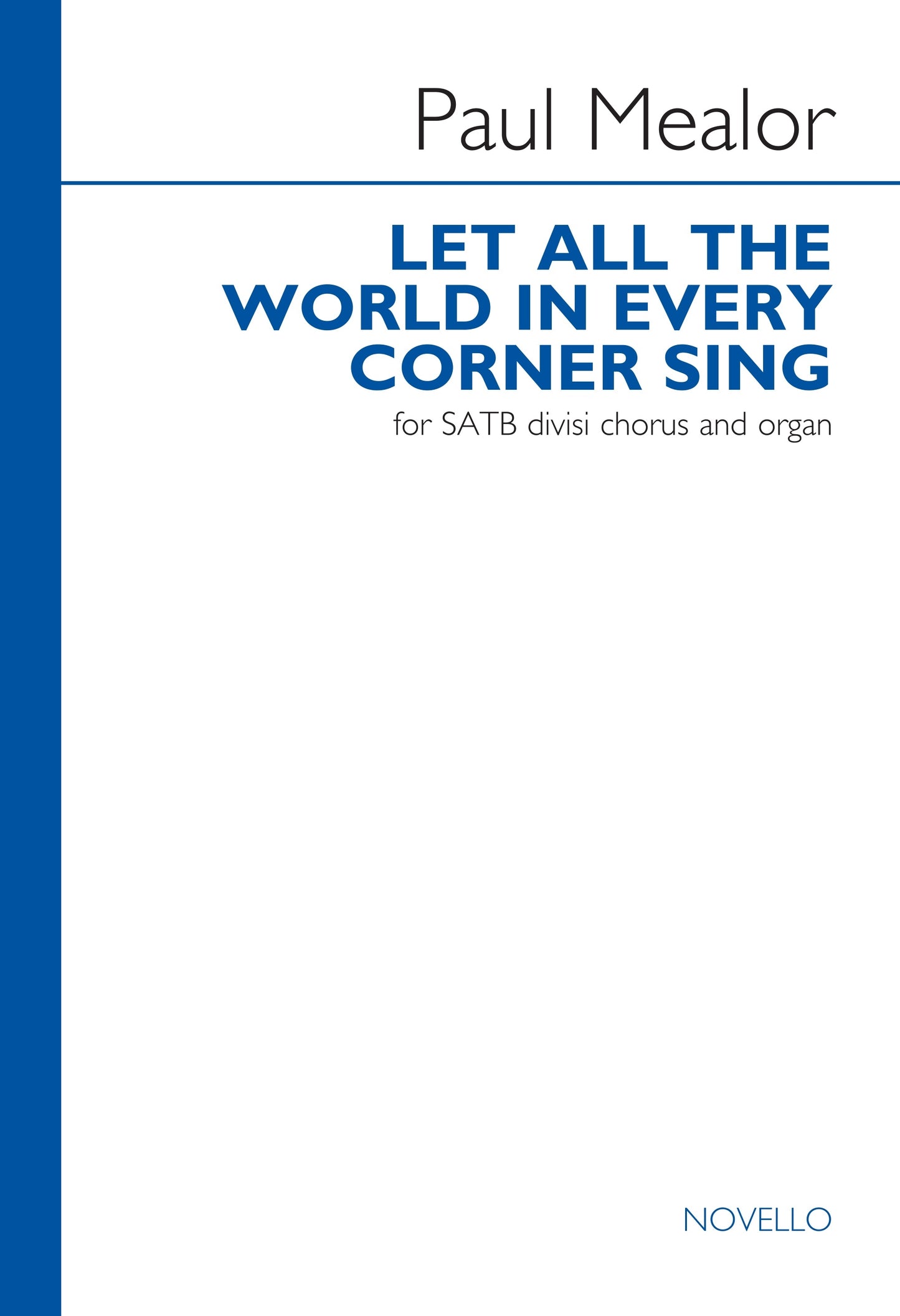 Mealor Let All the World Corner Sing SA