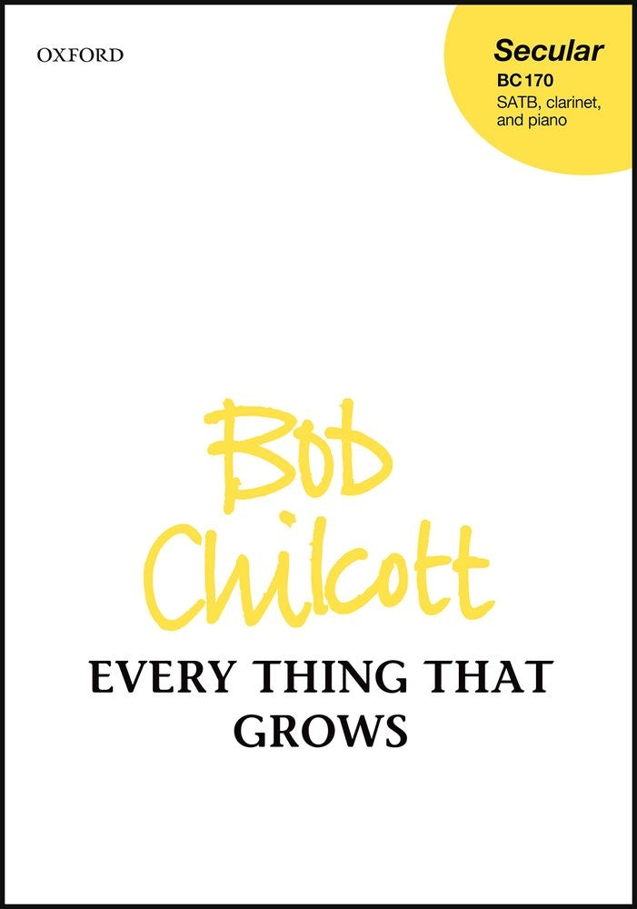 Chilcott Everything That Grows SATB&Cl